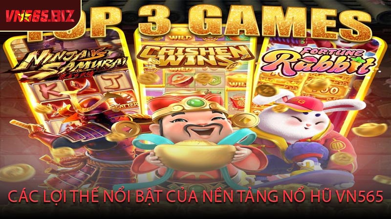 Các Lợi Thế Nổi Bật Của Nền Tảng Nổ Hũ VN565