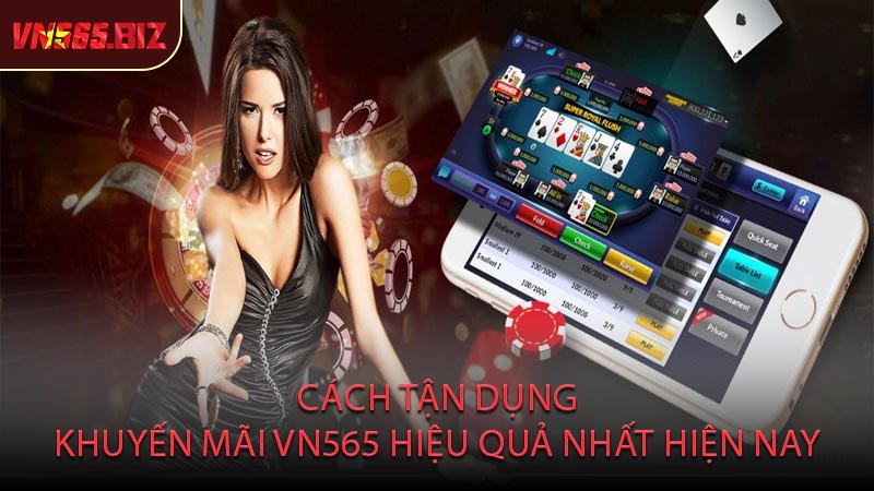 Cách Tận Dụng Khuyến Mãi VN565 Hiệu Quả Nhất Hiện Nay