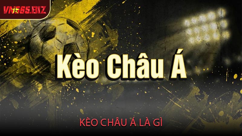 Kèo Châu Á Là Gì