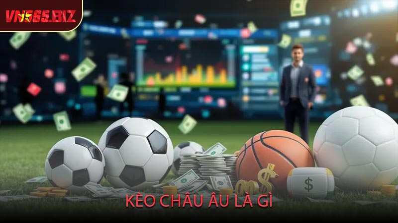 Kèo Châu Âu Là Gì