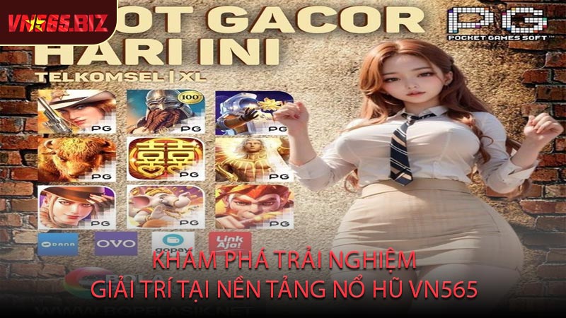 Khám Phá Trải Nghiệm Giải Trí Tại Nền Tảng Nổ Hũ VN565