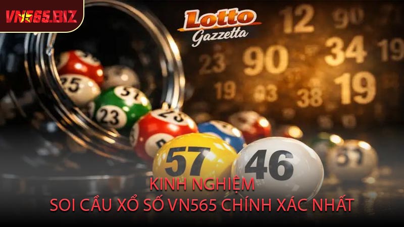 Kinh Nghiệm Soi Cầu Xổ Số VN565 Chính Xác Nhất