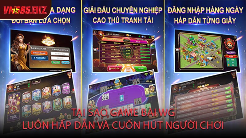 Tại Sao Game Bài WG Luôn Hấp Dẫn Và Cuốn Hút Người Chơi