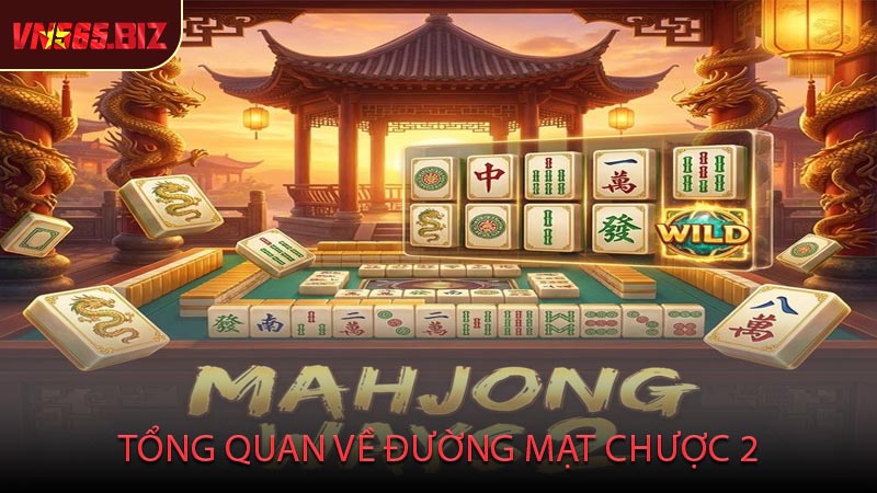 Tổng Quan Về Đường Mạt Chược 2